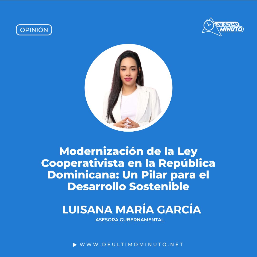 Modernization of the Cooperative Law in the Dominican Republic: A Pillar for Sustainable Development | De Último Minuto English