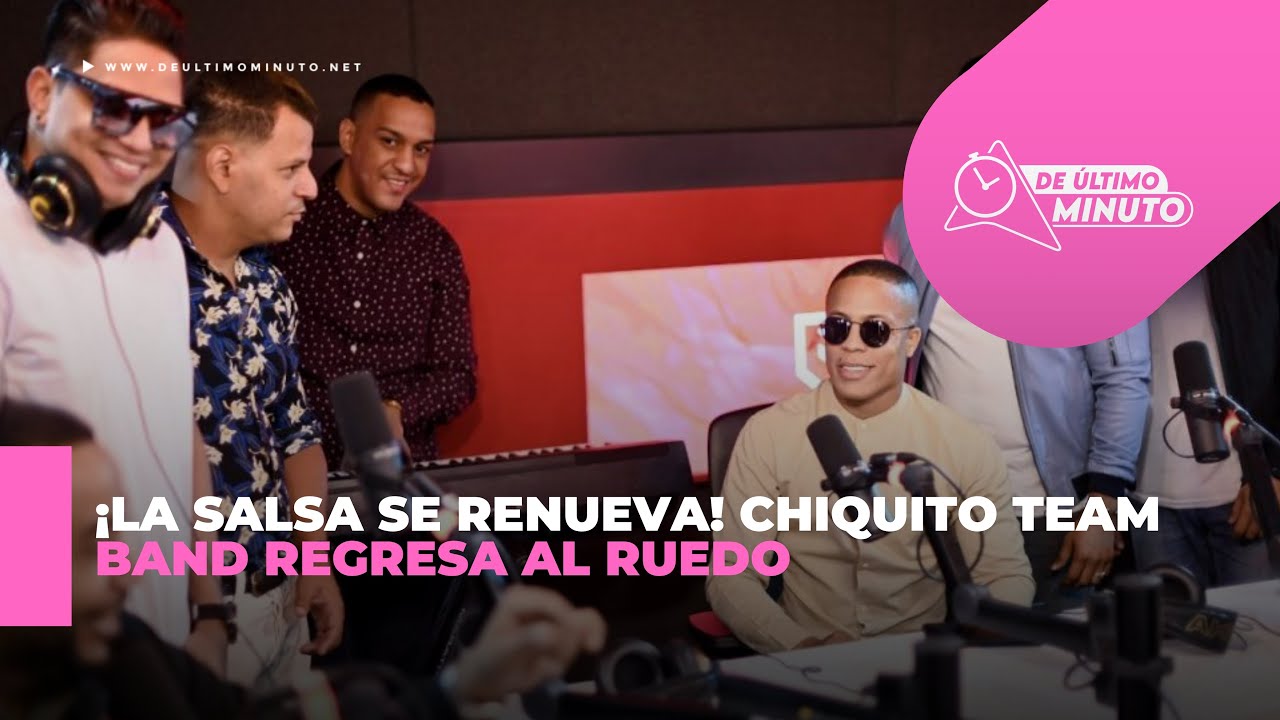 Chiquito Team Band regresa al ruedo con caras nuevas y pilas recargadas - Noticias de hoy en República Dominicana | De Último Minuto