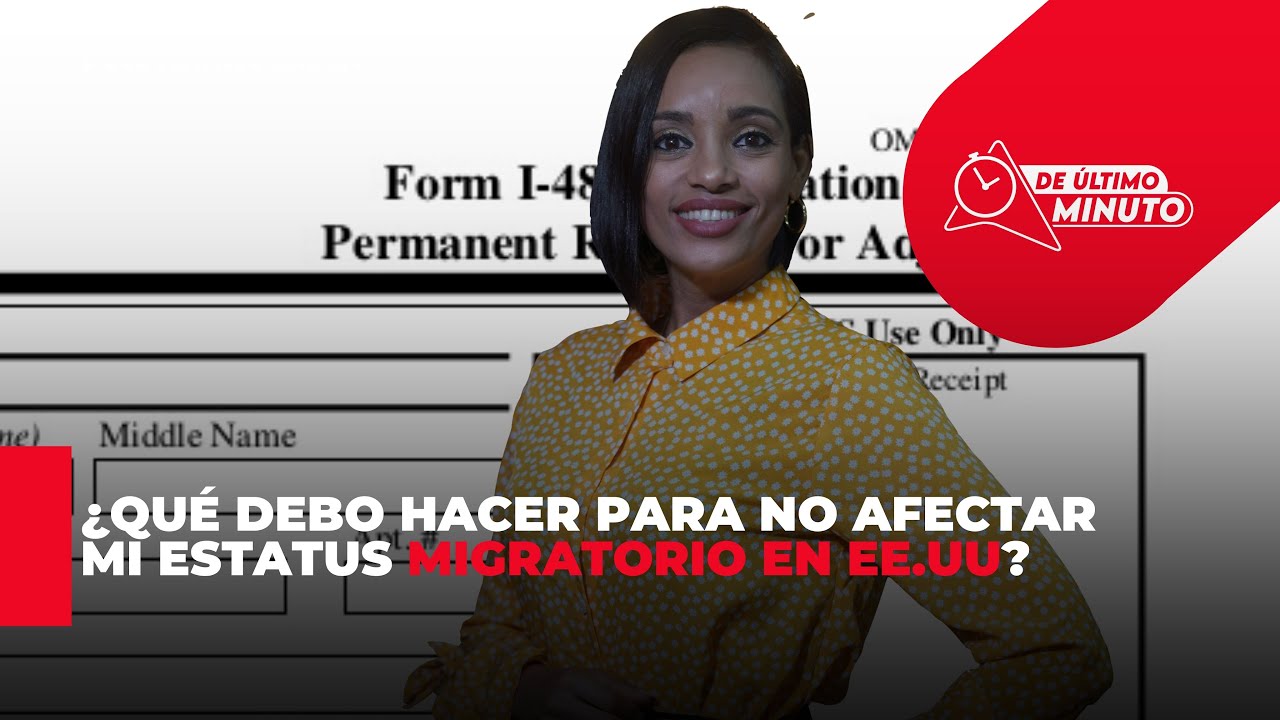 ¿Qué debo hacer para no afectar mi estatus migratorio en EE.UU? - Noticias de hoy en República Dominicana | De Último Minuto