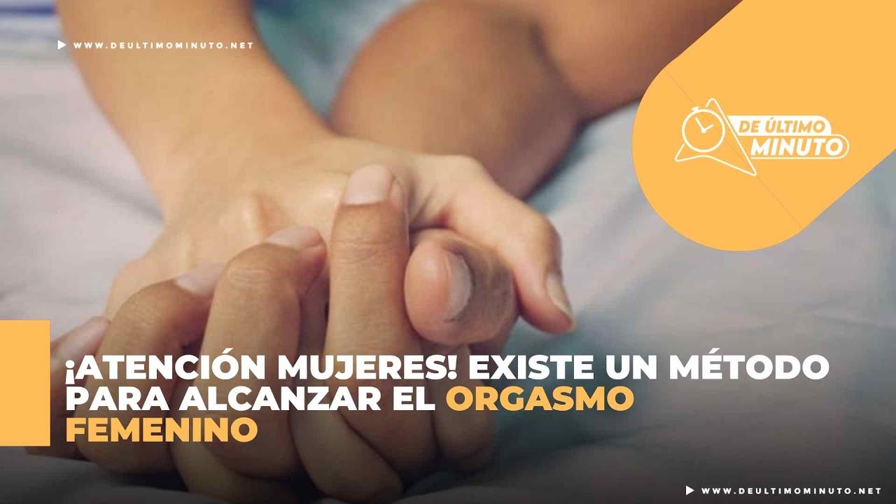 ¡Atención mujeres! Existe un método para alcanzar el orgasmo femenino - Noticias de hoy en República Dominicana | De Último Minuto