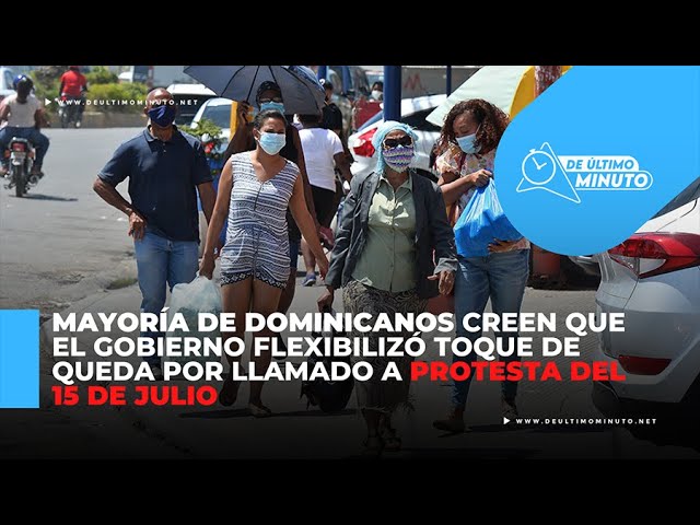 Mayoría de dominicanos creen que el gobierno flexibilizó toque de queda por llamado a protesta del 15 de julio - Noticias de hoy en República Dominicana | De Último Minuto