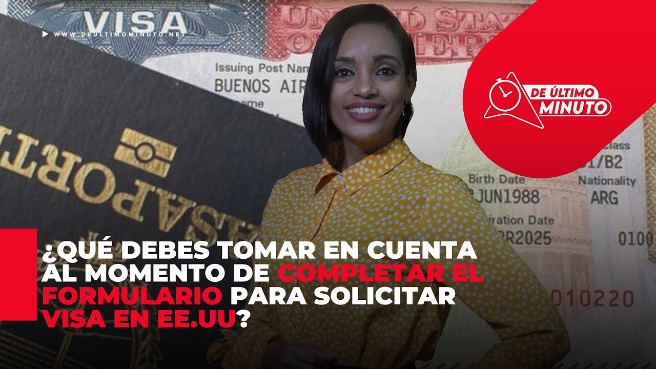 Consejos a tomar en cuenta a la hora de completar formulario de visa estadounidense - Noticias de hoy en República Dominicana | De Último Minuto