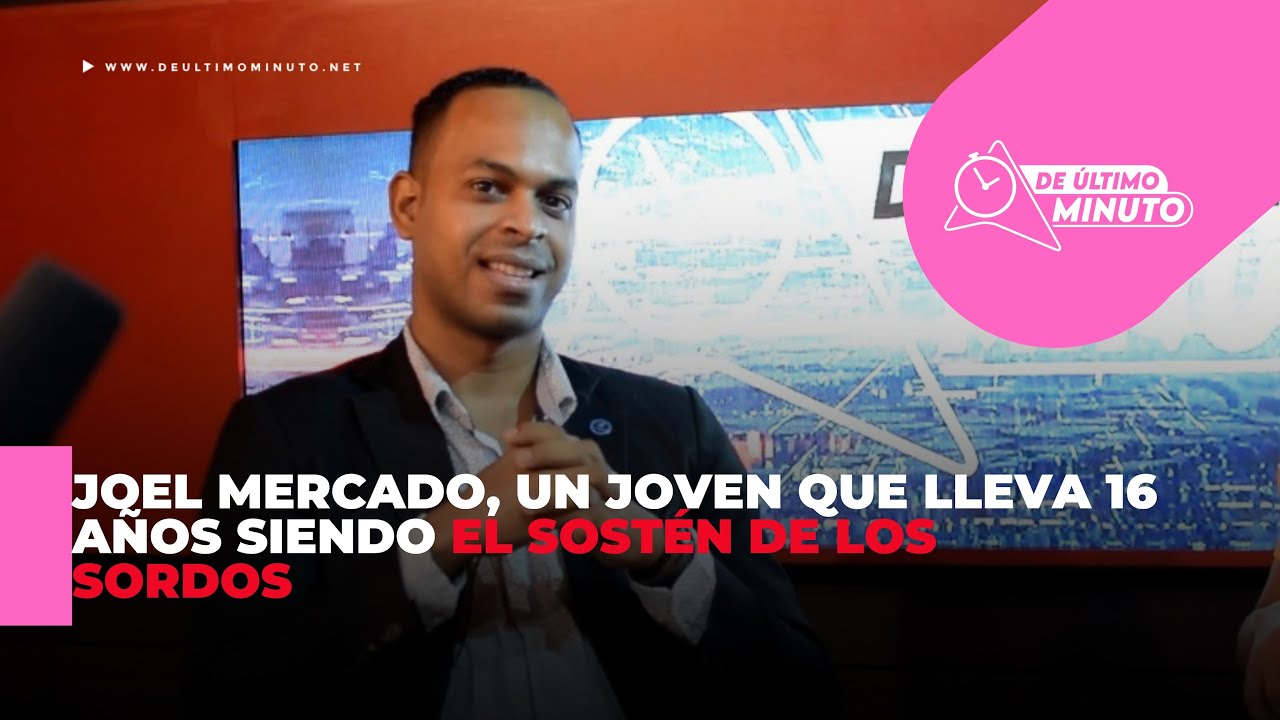 Joel Mercado, un joven que lleva 16 años siendo el sostén de los sordos - Noticias de hoy en República Dominicana | De Último Minuto