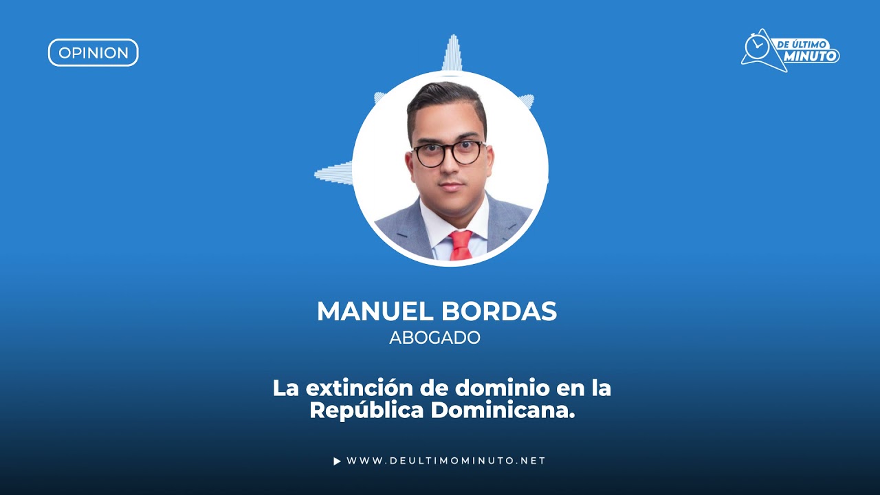 La extinción de dominio en la República Dominicana - Noticias de hoy en República Dominicana | De Último Minuto