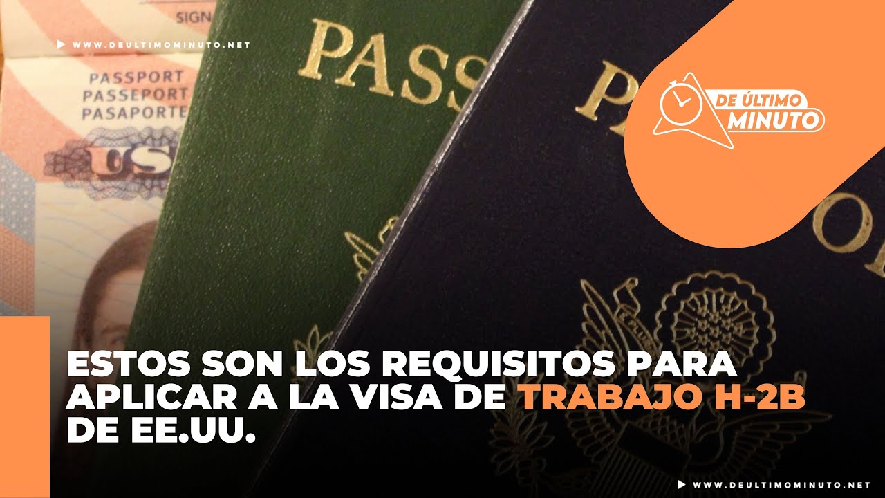 Requisitos Para La Visa De Trabajo H-2B Para Estados Unidos