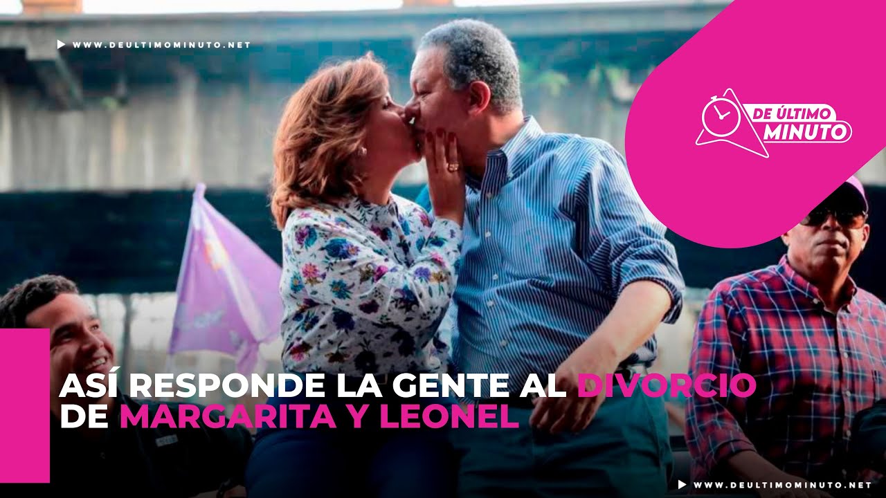 Tras divorcio de Margarita y Leonel, ciudadanos favorecen que mantengan amistad - Noticias de hoy en República Dominicana | De Último Minuto