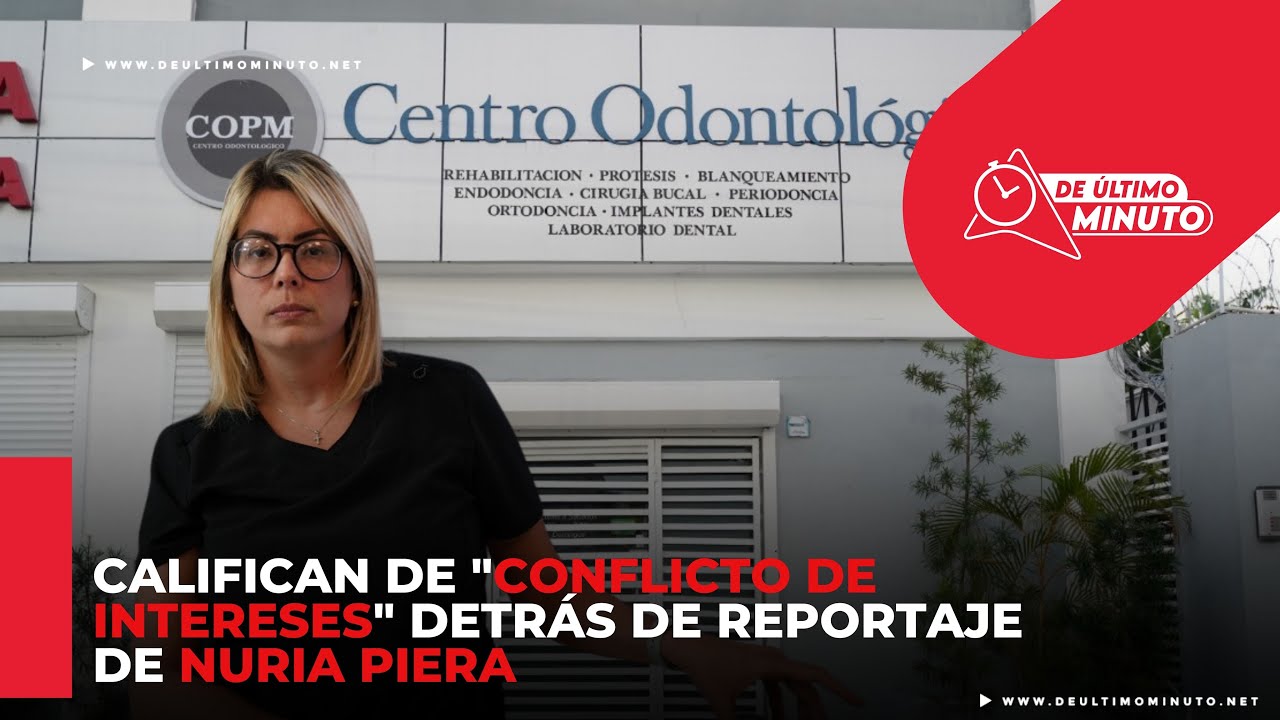 Centro odontológico denuncia reportaje de Nuria Piera es un “conflicto de intereses” - Noticias de hoy en República Dominicana | De Último Minuto