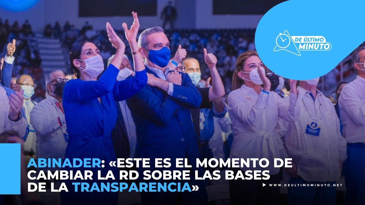 Luis Abinader: "Este es el momento de cambiar la República Dominicana sobre las bases de la transparencia" - Noticias de hoy en República Dominicana | De Último Minuto
