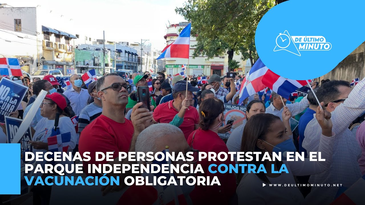 Decenas de personas protestan en el parque Independencia contra la vacunación obligatoria - Noticias de hoy en República Dominicana | De Último Minuto