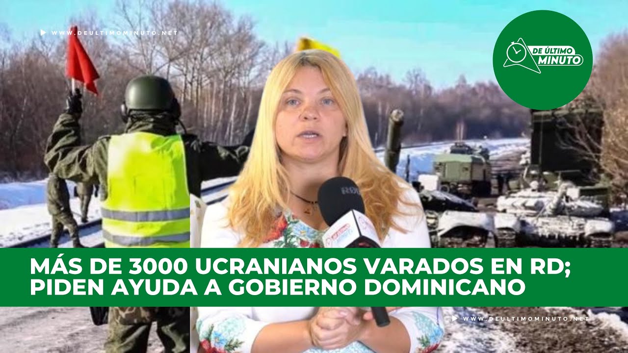 Cónsul de Ucrania pide ayuda ante situación de compatriotas varados en RD - Noticias de hoy en República Dominicana | De Último Minuto