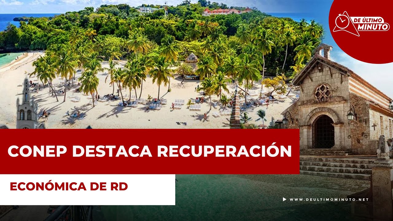 Presidente del CONEP destaca la rápida recuperación económica de RD - Noticias de hoy en República Dominicana | De Último Minuto