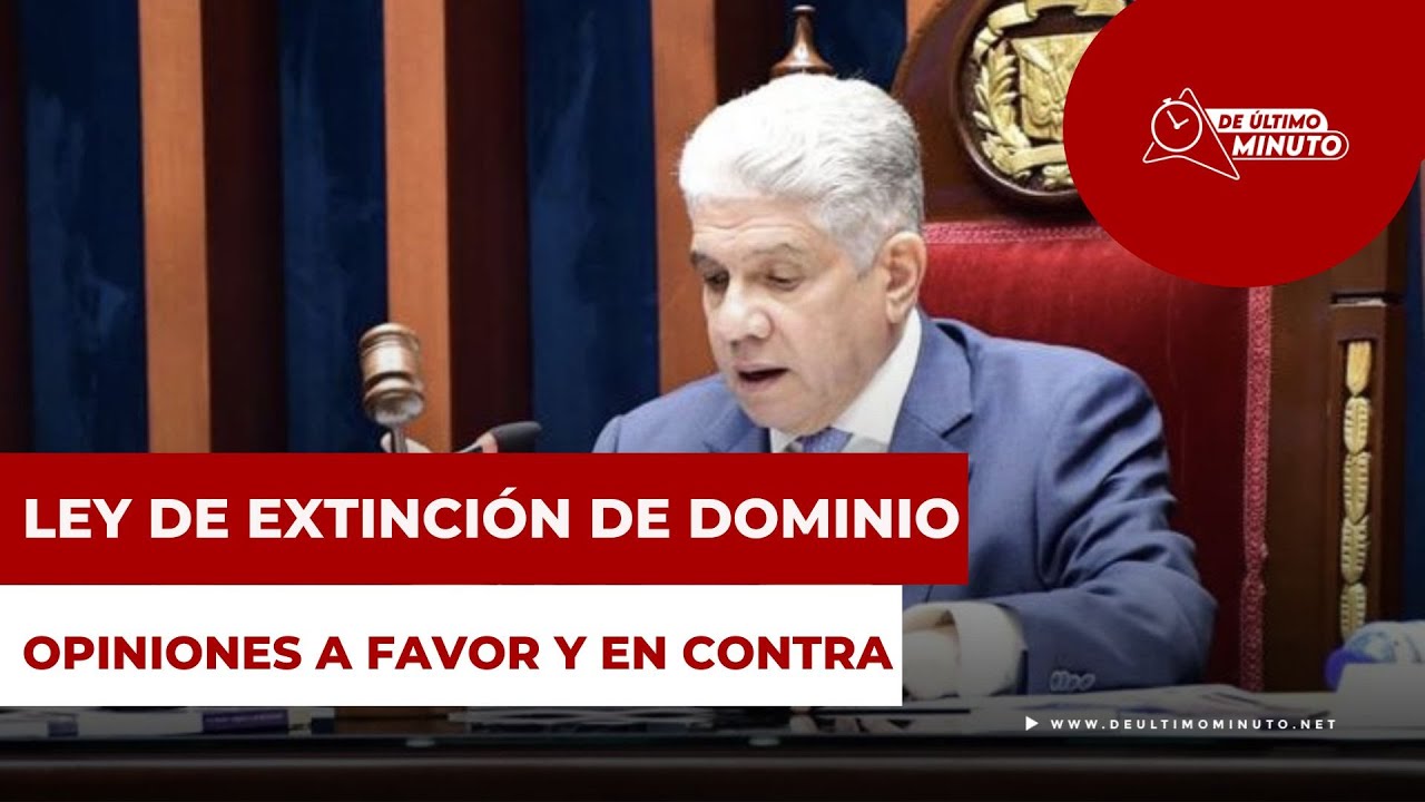 Aseguran en la próxima semana RD con Ley de Extinción de Dominio