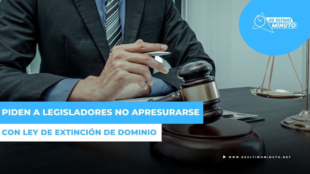 Empresarios aseguran legisladores no deben "apresurarse" para lograr ley de Extinción de Dominio que necesita el país - Noticias de hoy en República Dominicana | De Último Minuto