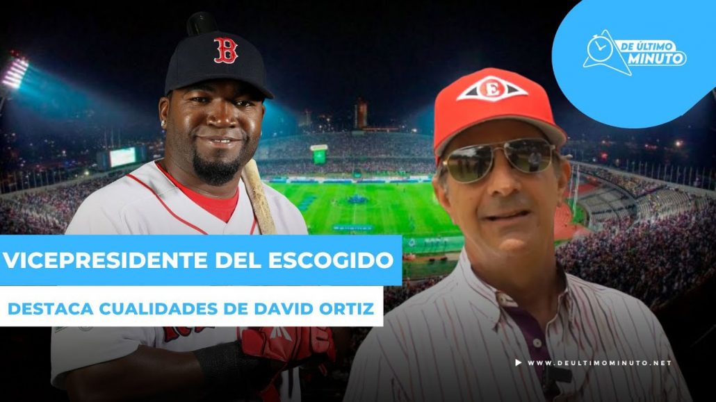 Vicepresidente del Escogido: David Ortiz es un ejemplo de liderazgo, de pasión - Noticias de hoy en República Dominicana | De Último Minuto