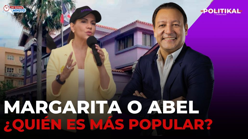 ¿Quién ganará las internas del PLD, Abel o Margarita? | Politikal - Noticias de hoy en República Dominicana | De Último Minuto