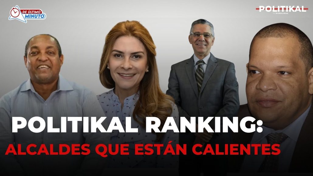 Ranking de alcaldes que están calientes en el Gran Santo Domingo | Politikal - Noticias de hoy en República Dominicana | De Último Minuto