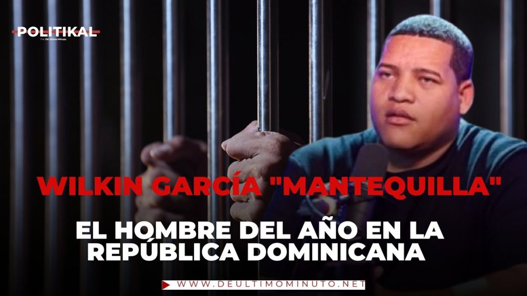 WILKIN GARCÍA "MANTEQUILLA", EL HOMBRE DEL AÑO DE LA REPÚBLICA DOMINICANA - Noticias de hoy en República Dominicana | De Último Minuto