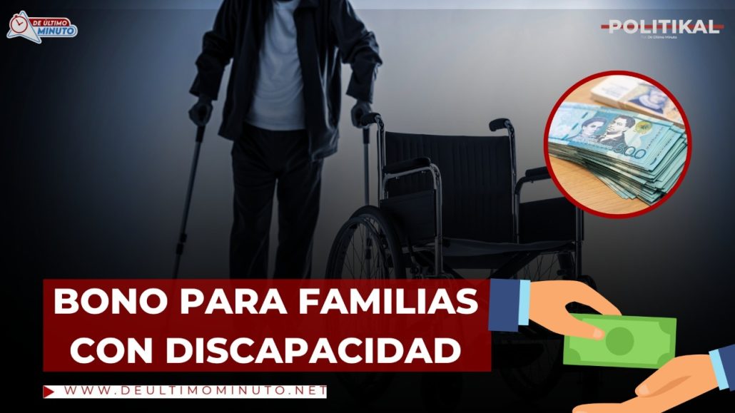 Bono de 6 mil pesos para familias con integrantes que tengan alguna discapacidad - Noticias de hoy en República Dominicana | De Último Minuto
