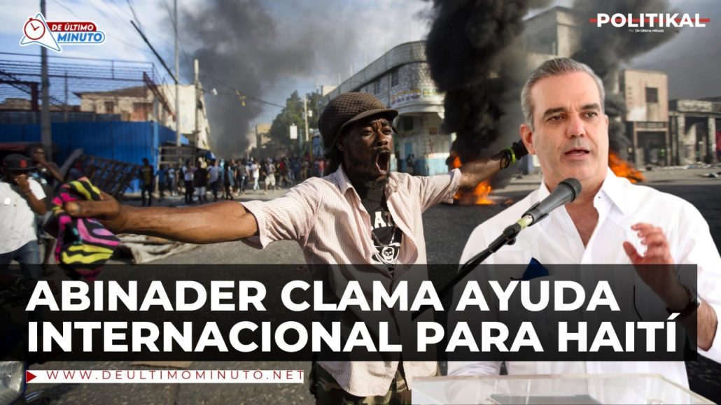 Abinader vuelva a clamar ayuda de la comunidad internacional para Haití - Noticias de hoy en República Dominicana | De Último Minuto