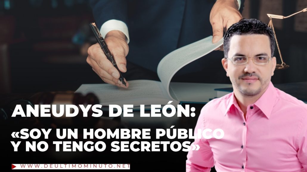 Aneudys de León: «Soy un hombre público y no tengo secretos» - Noticias de hoy en República Dominicana | De Último Minuto