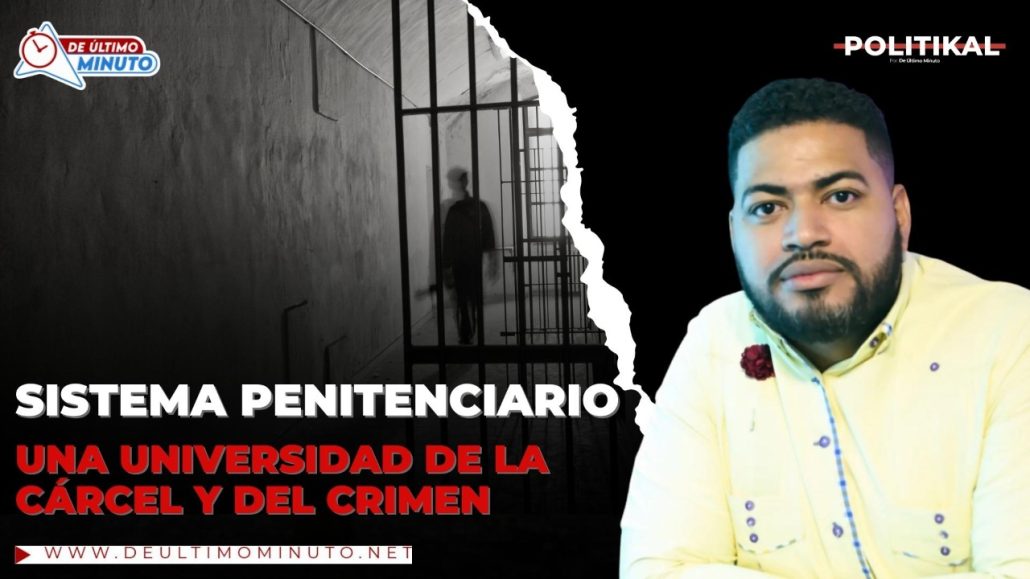 Aseguran sistema penitenciario es una universidad de la cárcel y del crimen - Noticias de hoy en República Dominicana | De Último Minuto
