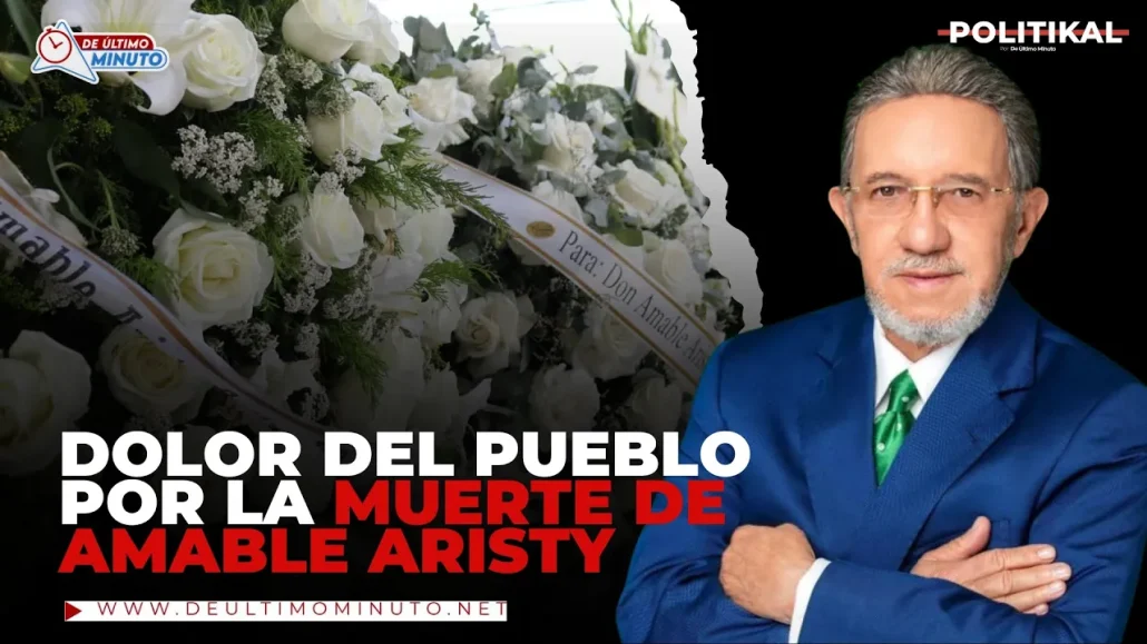 El dolor del pueblo por la muerte de Amable Aristy | Politikal - Noticias de hoy en República Dominicana | De Último Minuto