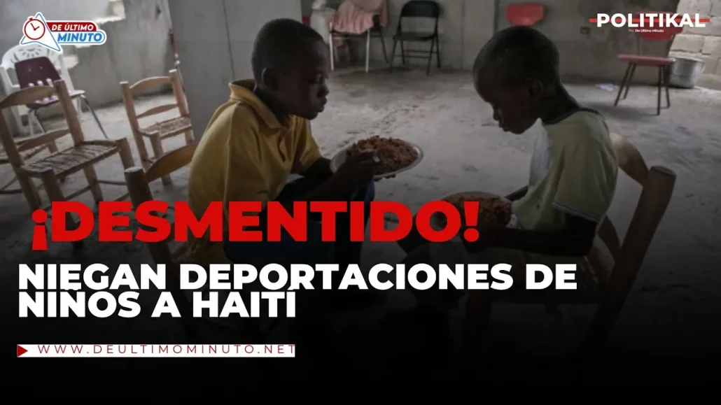 Niegan deportaciones de niños a Haití sin compañía de sus padres| Politikal - Noticias de hoy en República Dominicana | De Último Minuto