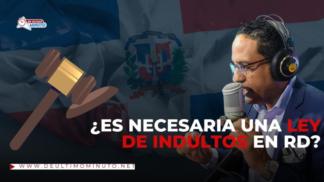 Hansel García califica de innecesaria ley de indultos en RD - Noticias de hoy en República Dominicana | De Último Minuto