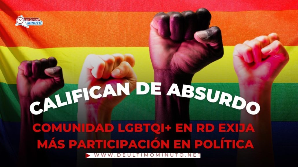 Califican de absurdo comunidad LGBTQI+ en RD exija más participación en política - Noticias de hoy en República Dominicana | De Último Minuto