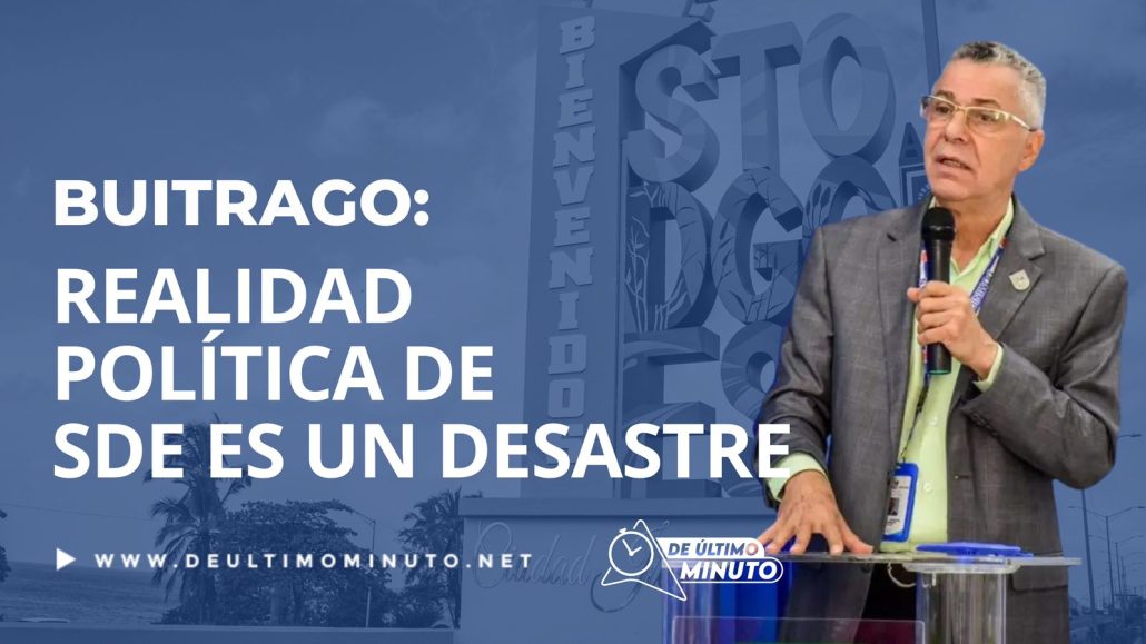 Periodista Fernando Buitrago califica de desastre realidad política de Santo Domingo Este - Noticias de hoy en República Dominicana | De Último Minuto