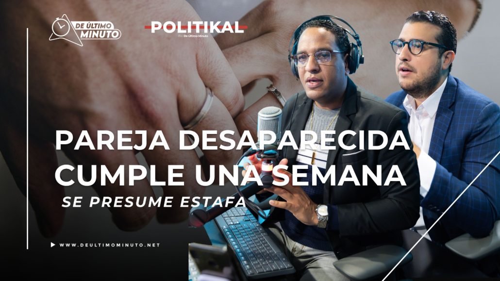 Pareja desaparecida en La Guayiga estaría involucrada en presunta estafa - Noticias de hoy en República Dominicana | De Último Minuto