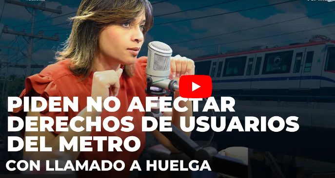 Piden garantizar libre circulación de usuarios del Metro pese a llamado a huelga - Noticias de hoy en República Dominicana | De Último Minuto