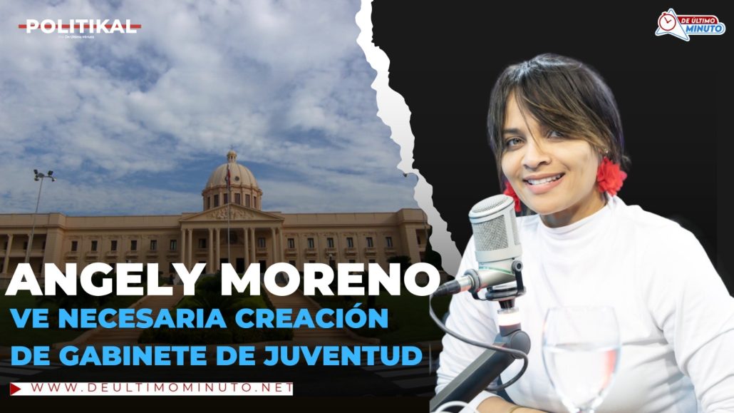 Angely Moreno ve necesaria creación de un gabinete de juventud - Noticias de hoy en República Dominicana | De Último Minuto