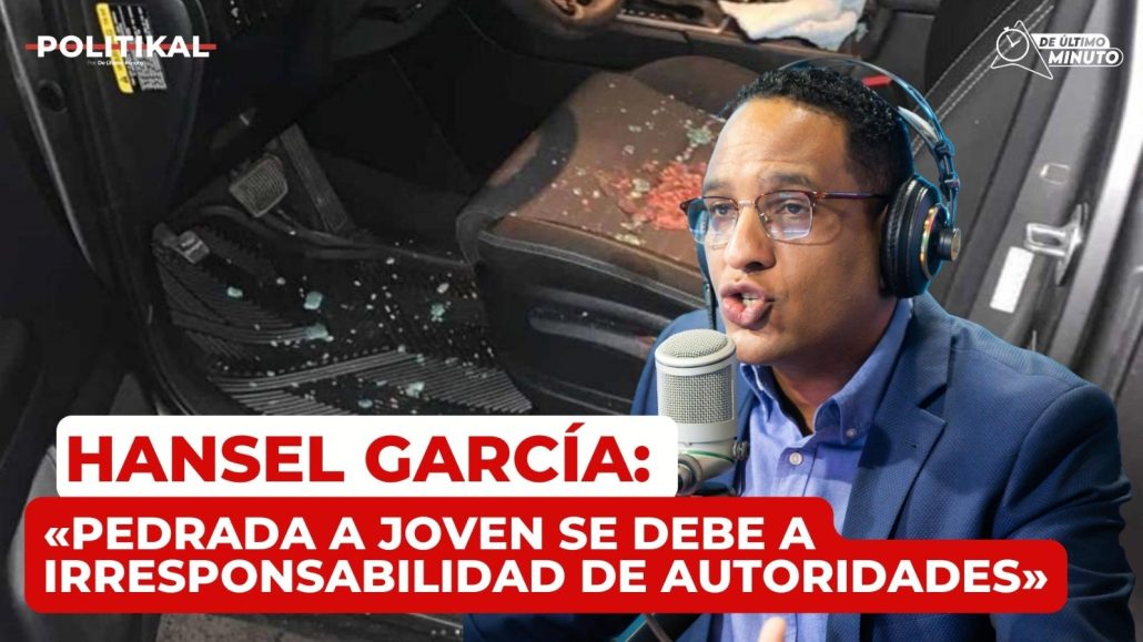 Hansel García: «pedrada a joven se debe a irresponsabilidad de autoridades» - Noticias de hoy en República Dominicana | De Último Minuto