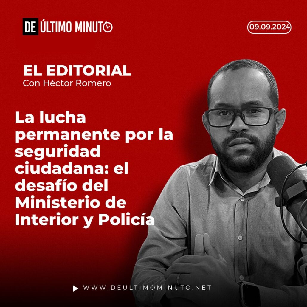 Editorial. La lucha permanente por la seguridad ciudadana: el desafío del Ministerio de Interior y Policía