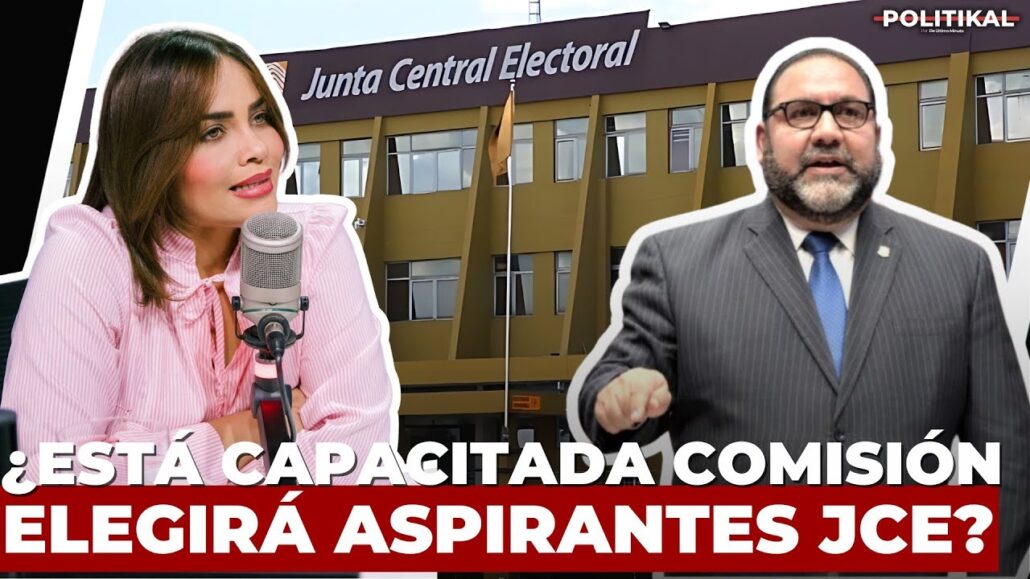 ¿Está capacitada comisión elegirá jueces de la JCE? - Noticias de hoy en República Dominicana | De Último Minuto