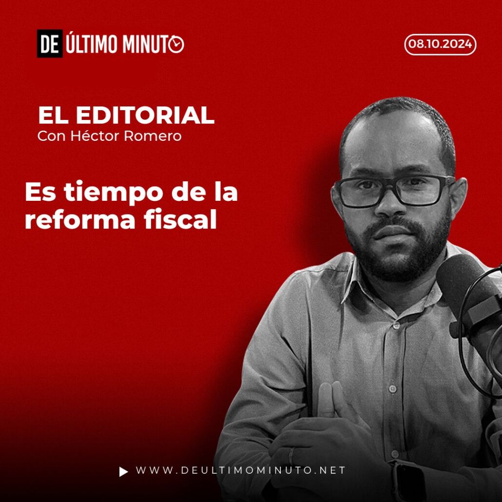 Es tiempo de la reforma fiscal. Editorial de De Último Minuto.