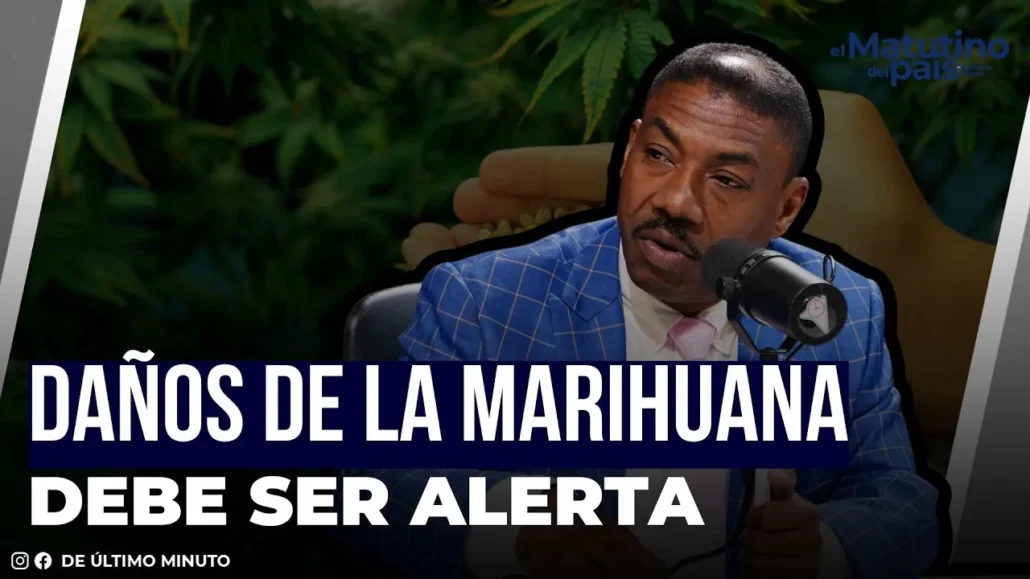 EXPLICAN LOS DAÑOS DE LA MARIHUANA DEBE SER ALERTA MUNDIAL | El Matutino del País - 15.11.2024 - Noticias de hoy en República Dominicana | De Último Minuto