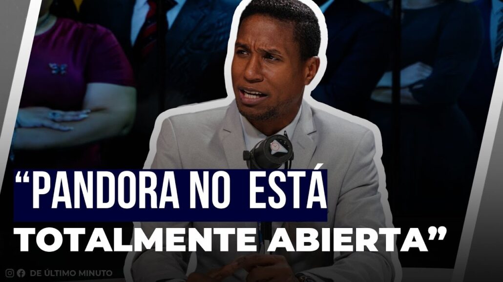 Aseguran caja de pandora no está totalmente abierta - Noticias de hoy en República Dominicana | De Último Minuto