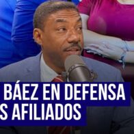Elías Báez en defensa de los afiliados - Noticias de hoy en República Dominicana | De Último Minuto