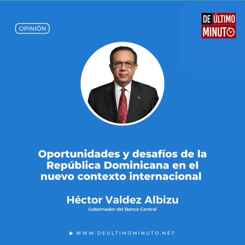 Oportunidades y desafíos de la República Dominicana en el nuevo contexto internacional . Héctor Valdez Albizu