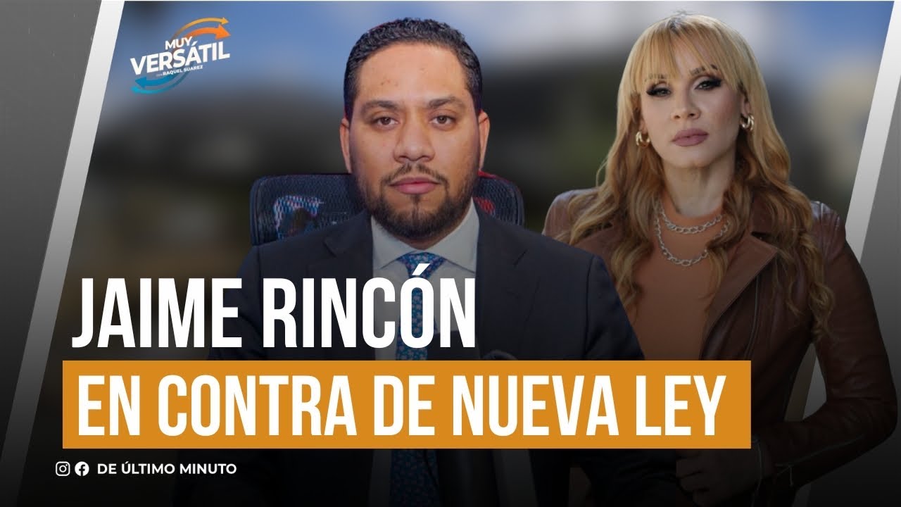 JAIME RINCÓN DICE ESTAR EN CONTRA DE LA NUEVA LEY DEL GOBIERNO - Noticias de hoy en República Dominicana | De Último Minuto