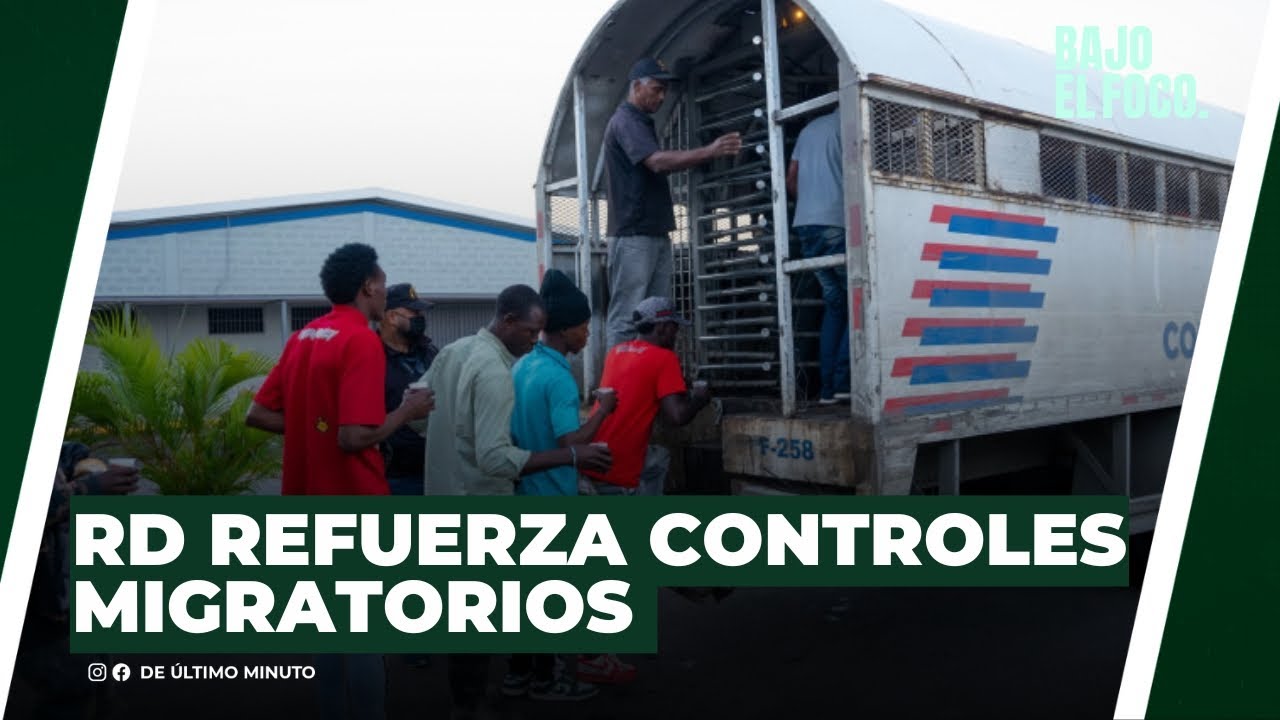 RD REFUERZA CONTROLES MIGRATORIOS MIENTRAS CRECE LA PRESIÓN HUMANITARIA - Noticias de hoy en República Dominicana | De Último Minuto