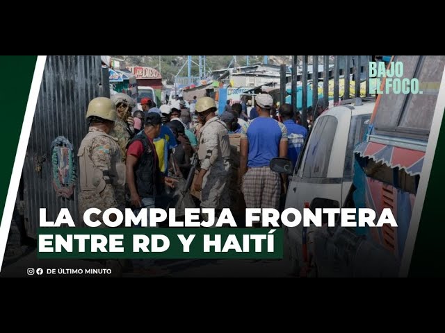 LA COMPLEJA FRONTERA ENTRE REPÚBLICA DOMINICANA Y HAITÍ - Noticias de hoy en República Dominicana | De Último Minuto