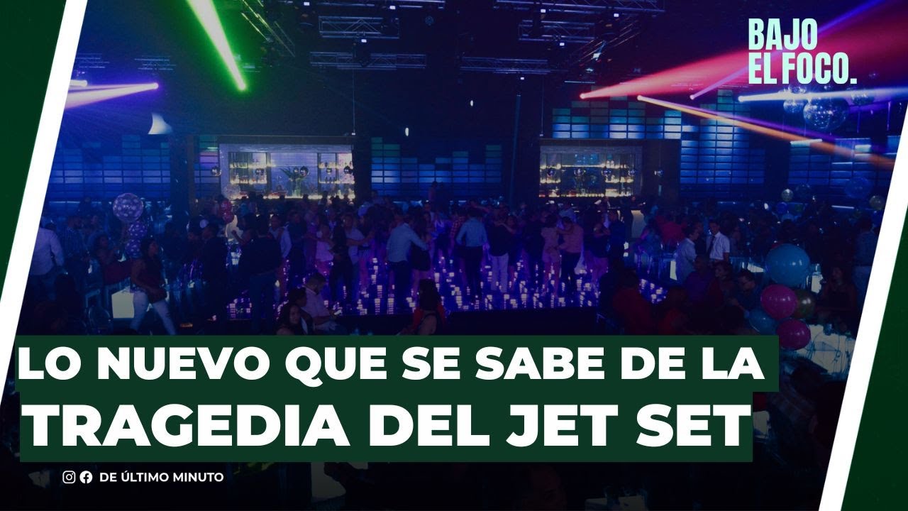 LO NUEVO QUE SE SABE DE LA TRAGEDIA DEL JET SET | BAJO EL FOCO - Noticias de hoy en República Dominicana | De Último Minuto