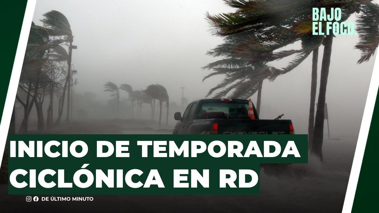 INICIO DE TEMPORADA CICLÓNICA EN RD - Noticias de hoy en República Dominicana | De Último Minuto