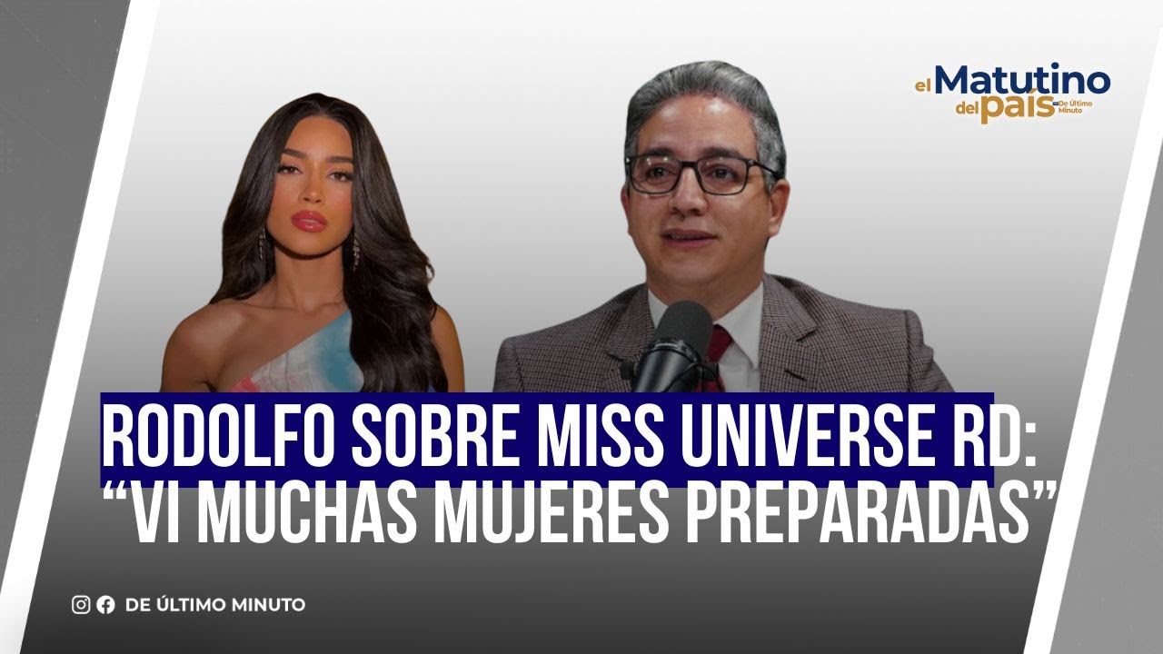 RODOLFO SOBRE MISS UNIVERSE RD: “VI MUCHAS MUJERES PREPARADAS” - Noticias de hoy en República Dominicana | De Último Minuto