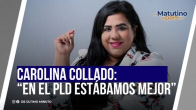 CAROLINA COLLADO: “EN EL PLD ESTÁBAMOS MEJOR” - Noticias de hoy en República Dominicana | De Último Minuto