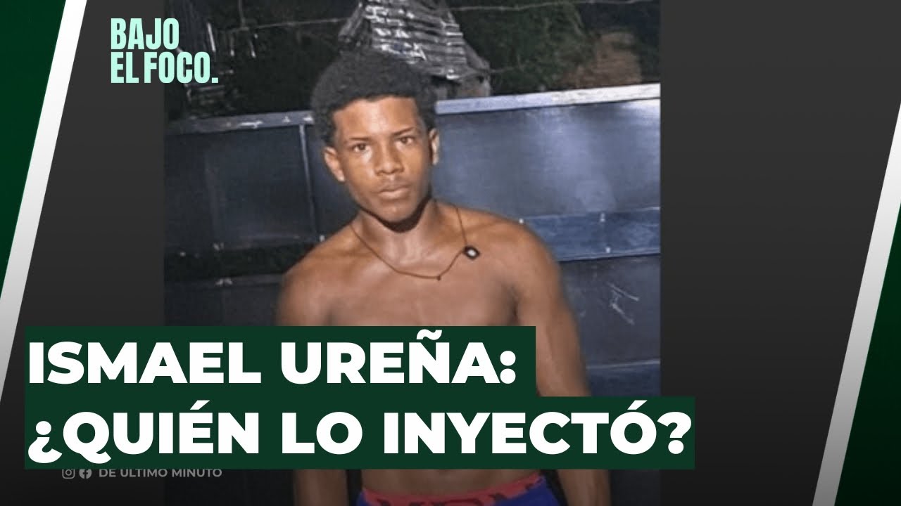 ISMAEL UREÑA: ¿QUIÉN SUMINISTRÓ EL FARMÁCO? - Noticias de hoy en República Dominicana | De Último Minuto