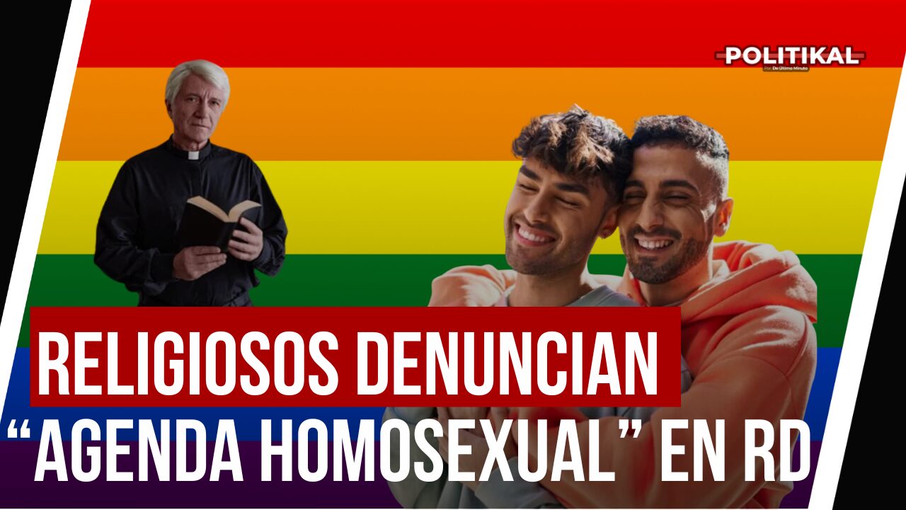 ¡VOLVIÓ LA IGLESIA! LIDERES RELIGIOSOS DENUNCIAN “AGENDA HOMOSEXUAL” EN EL PAÍS - Noticias de hoy en República Dominicana | De Último Minuto